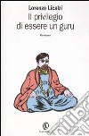 Il privilegio di essere un guru libro di Licalzi Lorenzo