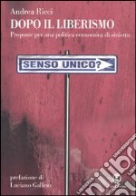 Dopo il liberismo. Proposte per una politica economica di sinistra libro