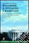 Hollywood, il Pentagono e Washington. Il cinema e la sicurezza nazionale dalla seconda guerra mondiale ai giorni nostri libro