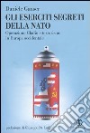 Gli eserciti segreti della NATO. Operazione Gladio e terrorismo in Europa occidentale libro