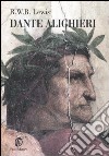 Dante Alighieri. Una biografia attraverso le opere libro