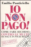 Io non pago! Come fare ricorso contro le multe da soli e in pochi minuti libro