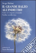 Il grande balzo all'indietro. Come si è imposto al mondo l'ordine neoliberista libro