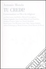 Tu credi? Conversazioni su Dio e la religione libro