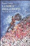 Le fatiche della libertà libro