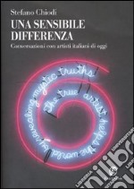 Una sensibile differenza. Conversazioni con artisti italiani di oggi libro