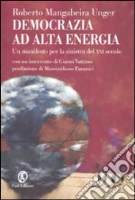 Democrazia ad alta energia. Manifesto per la sinistra del XXI secolo libro