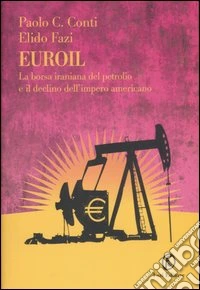 Euroil. La borsa iraniana del petrolio e il declino dell'impero americano
