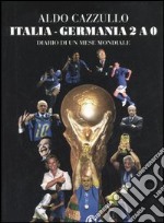 Italia-Germania 2 a 0. Diario di un mese mondiale libro