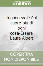 Ingannevole è il cuore più di ogni cosa-Essere Laura Albert libro