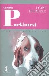 I cani di Babele libro di Parkhurst Carolyn