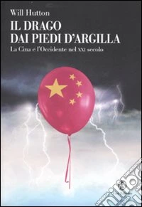 Il drago dai piedi d'argilla. La Cina e l'Occidente nel XXI secolo libro