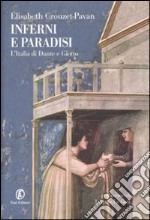 Inferni e paradisi. L'Italia di Dante e Giotto libro