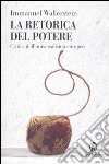 La retorica del potere. Critica dell'universalismo europeo libro di Wallerstein Immanuel