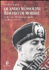 Quando Mussolini rischiò di morire. La malattia del duce fra biografia e politica (1924-1926) libro