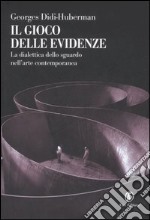 Il gioco delle evidenze. La dialettica dello sguardo nell'arte contemporanea. Ediz. illustrata libro