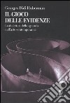 Il gioco delle evidenze. La dialettica dello sguardo nell'arte contemporanea. Ediz. illustrata libro