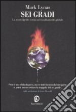 Sei gradi. La sconvolgente verità sul riscaldamento globale libro