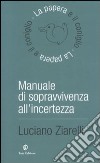 Manuale di sopravvivenza all'incertezza libro di Ziarelli Luciano