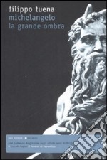 Michelangelo. La grande ombra libro