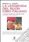 La leggenda del buon cibo italiano e altri miti alimentari contemporanei libro di Conti Paolo C.