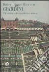 Giardini. Riflessioni sulla condizione umana libro di Harrison Robert Pogue