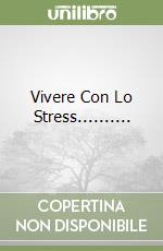 Vivere Con Lo Stress..........