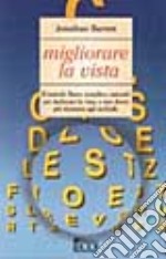 Migliorare la vista. Il metodo Bates semplice, naturale per rieducare la vista e non dover più ricorrere agli occhiali libro