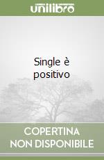 Single è positivo libro