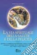 La via spirituale della salute e della felicità libro