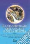 La via spirituale della salute e della felicità libro di Chopra Krishan