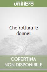 Che rottura le donne! libro