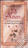 Per amore... Le 50 prove d'amore più romantiche di tutti i tempi libro