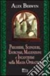 Preghiere, scongiuri, esorcismi, maledizioni e incantesimi nella magia operativa libro