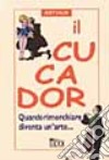 Il cucador. Quando rimorchiare diventa un'arte... libro