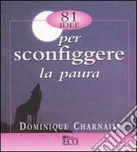 81 idee per sconfiggere la paura libro