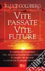 Vite passate vite future. Le esperienze di persone che attraverso l'ipnosi, hanno rivissuto le proprie vite passate e conosciuto le proprie identità future libro