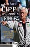 Lippi un uomo in trincea libro di Bacci Gino