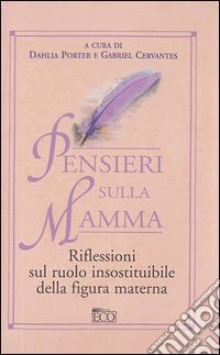 Pensieri sulla mamma. Riflessioni sul ruolo insostituibile della figura materna libro
