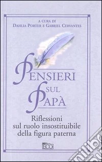 Pensieri sul papà. Riflessioni sul ruolo insostituibile della figura paterna libro