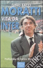 Moratti. Vita da Inter libro