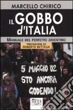 Il gobbo d'Italia. Manuale del perfetto juventino libro