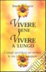 Vivere bene, vivere a lungo libro