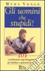 Gli uomini che stupidi! libro