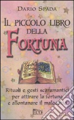 Il piccolo libro della fortuna. Rituali e gesti scaramantici per attirare la fortuna e allontanare il malocchio libro