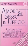 Amore & sesso in ufficio. I pro e i contro delle relazioni nell'ambiente di lavoro. Istruzioni per l'uso prima, durante e dopo libro