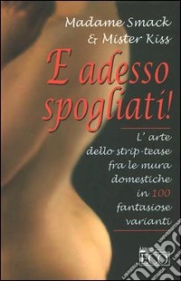 E adesso spogliati! libro