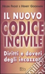 Il nuovo codice incivile. Diritti e doveri degli incazzati libro