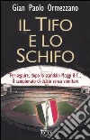 Il tifo e lo schifo. Per seguire, dopo lo scandalo Moggi & C., il campionato di calcio senza vomitare libro