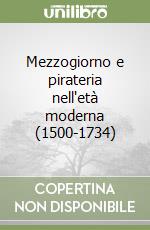 Mezzogiorno e pirateria nell'età moderna (1500-1734) libro